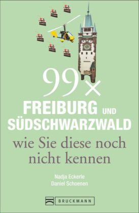 99 x Freiburg und Südschwarzwald wie Sie diese noch nicht kennen