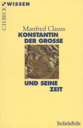 Konstantin der Große und seine Zeit