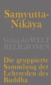 Samyutta-Nikaya - Die gruppierte Sammlung der Lehrreden des Buddha