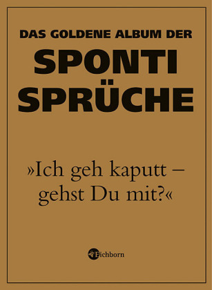 Das goldene Album der Sponti-Sprüche