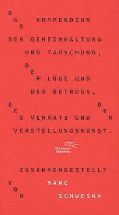 Das Kompendium der Geheimhaltung und Täuschung, der Lüge und des Betrugs, des Verrats und der Verstellungskunst