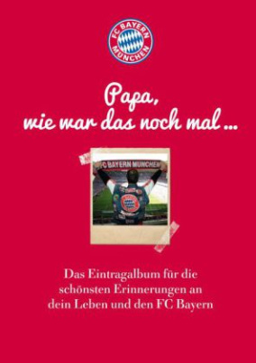 FC Bayern München: Papa, wie war das noch mal . . .