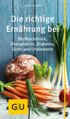 Die richtige Ernährung bei Bluthochdruck, Übergewicht, Diabetes, Gicht, Cholesterin