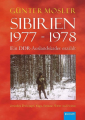 Sibirien 1977 - 1978 - Ein DDR-Auslandskader erzählt