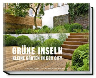 Grüne Inseln - Kleine Gärten in der City