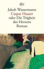 Caspar Hauser oder Die Trägheit des Herzens