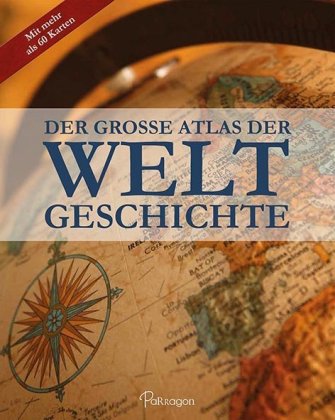 Der große Atlas der Weltgeschichte