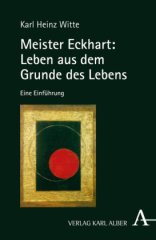 Meister Eckhart: Leben aus dem Grunde des Lebens