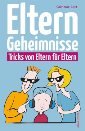 Elterngeheimnisse. Tricks von Eltern für Eltern