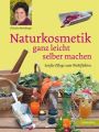 Naturkosmetik ganz leicht selber machen